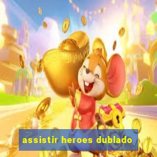 assistir heroes dublado